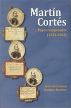 MARTIN CORTES. PASOS RECUPERADOS (1532-1562), de María del Carmen Martínez Martínez | portada del libro