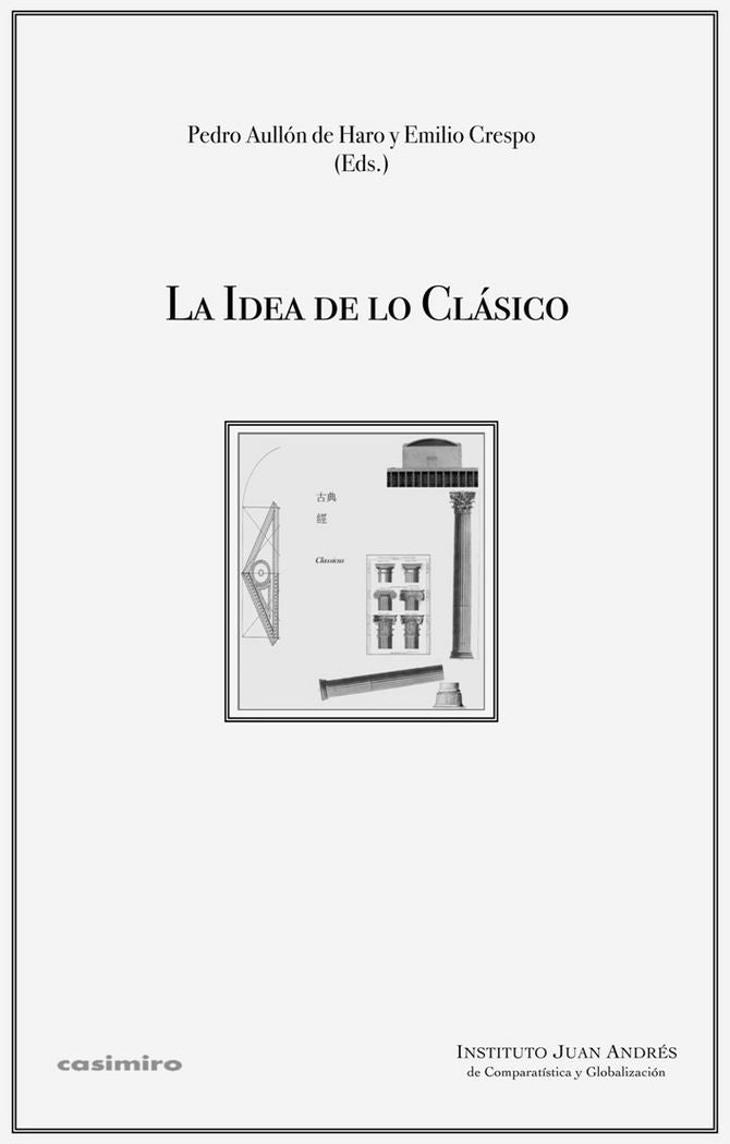 LA IDEA DE LO CLáSICO, de PEDRO AULLóN Y EMILIO CRESPO | portada del libro