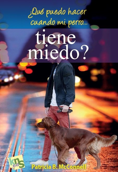 ¿Qué puedo hacer cuando mi perro... tiene miedo?, de McConnell, Patricia | portada del libro