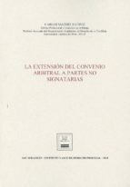 LA EXTENSION DEL CONVENIO ARBITRAL A PARTES NO SIGNATARIAS, de Carlos Alberto Matheus López | portada del libro