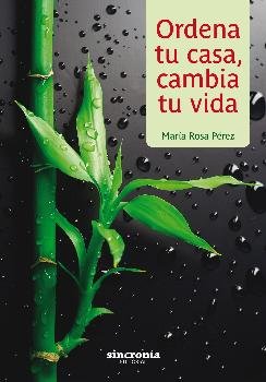 ORDENA TU CASA, CAMBIA TU VIDA, de Pérez Galindo, María Rosa | portada del libro