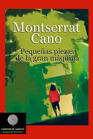 Pequeñas piezas de la gran máquina, de Cano Guitarte, Montserrat | portada del libro