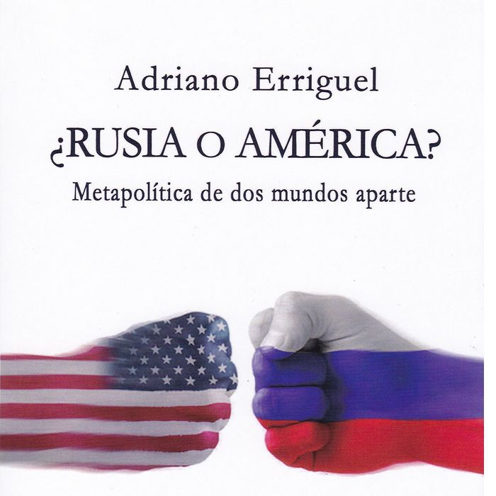 ¿Rusia o América? Metapolítica de dos mundos aparte, de Erriguel Erriguel, Adriano | portada del libro