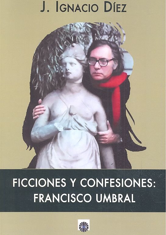 FICCIONES Y CONFESIONES FRANCISCO UMBRAL, de Díez, J. Ignacio | portada del libro