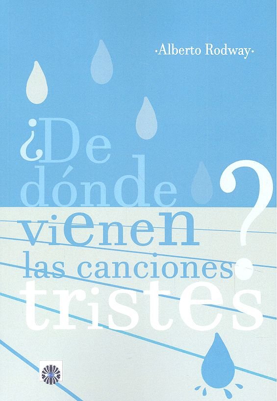 ¿De dónde vienen las canciones tristes?, de Rodway Chamorro, Alberto | portada del libro