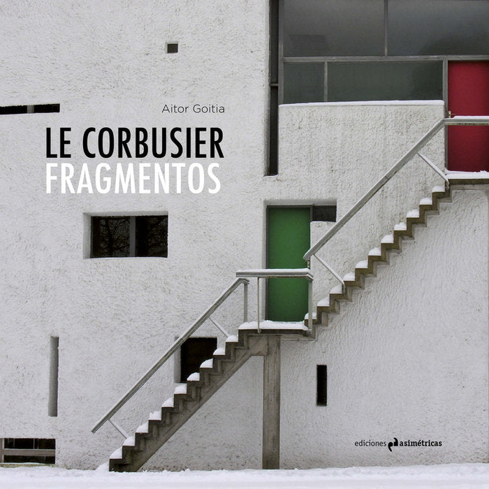 LE CORBUSIER. FRAGMENTOS, de Goitia Cruz, Aitor | portada del libro