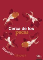 CERCA DE LOS PECES, de NAPOLEON CANOVAS | portada del libro