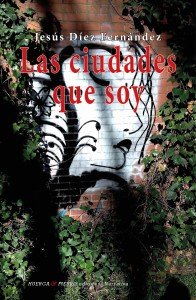 Las ciudades que soy, de Díez Fernández, Jesús | portada del libro