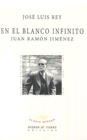 EN EL BLANCO INFINITO JUAN RAMON JIMENEZ, de REY,JOSE LUIS | portada del libro