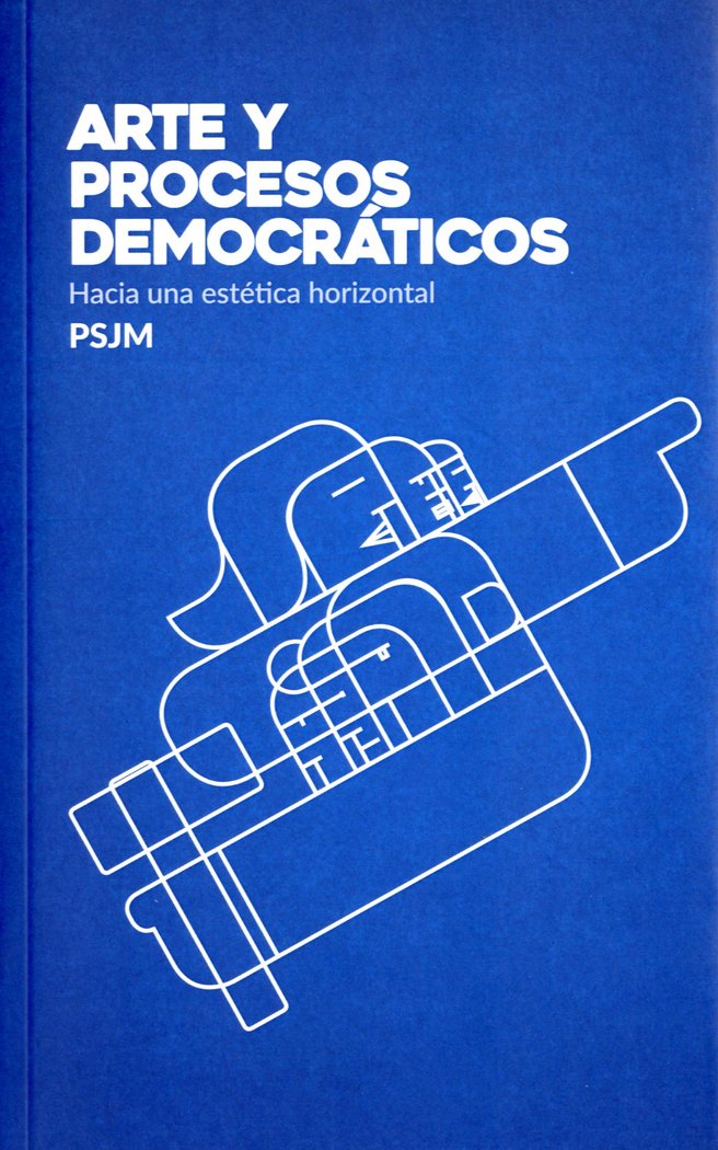 ARTE Y PROCESOS DEMOCRÁTICOS., de Equipo de creación, teoría y gestión, PSJM | portada del libro