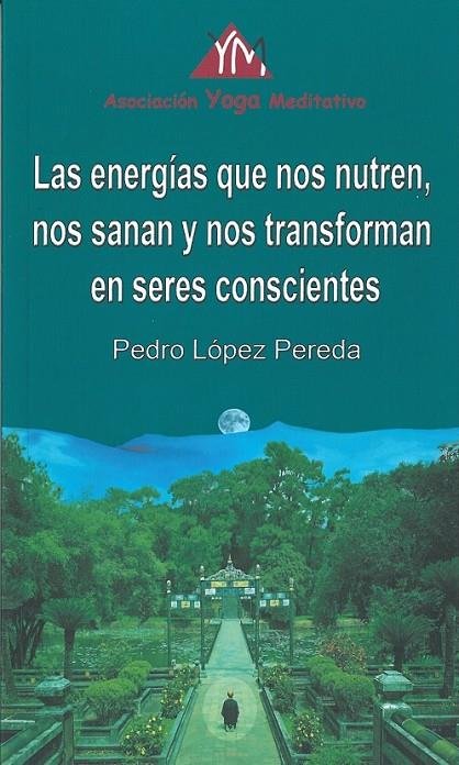 LAS ENERGIAS QUE NOS NUTREN NOS SANAN Y NOS TRANSFORMAN EN, de PEDRO LOPEZ PEREDA | portada del libro