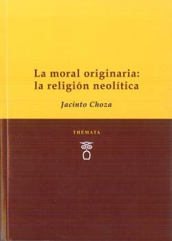 La moral originaria: La religión neolítica, de Choza, Jacinto | portada del libro