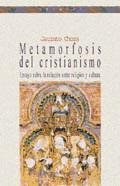 METAMORFOSIS DEL CRISTIANISMO, de CHOZA, JACINTO | portada del libro