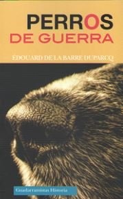 PERROS DE GUERRA, de DE LA BARRE DUPARCQ, EDOUARD | portada del libro