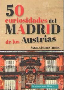 50 CURIOSIDADES DEL MADRID DE LOS AUSTRIAS, de SÁNCHEZ CRESPO | portada del libro