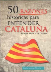 50 RAZONES HISTÓRICAS PARA ENTENDER CATALUÑA, de SÁNCHEZ CRESPO | portada del libro