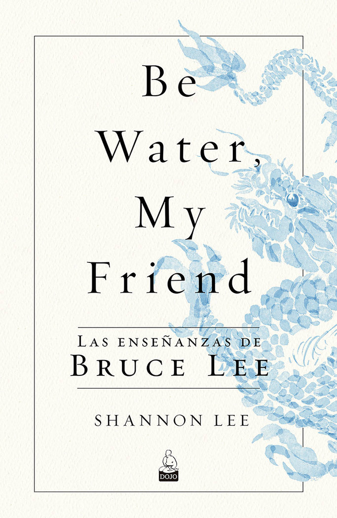 BE WATER MY FRIEND, de LEE, SHANNON | portada del libro