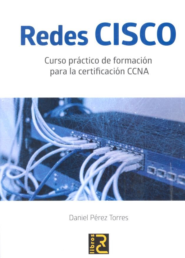 Redes CISCO. Curso práctico de formación para la certificación CCNA, de Pérez Torres, Daniel | portada del libro