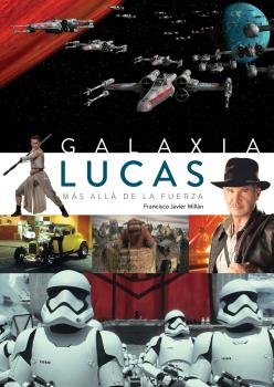 GALAXIA LUCAS MAS ALLA DE LA FUERZA, de MILLAN | portada del libro