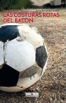 LAS COSTURAS ROTAS DEL BALON, de FERNANDEZ ANDRES, JAVIER | portada del libro