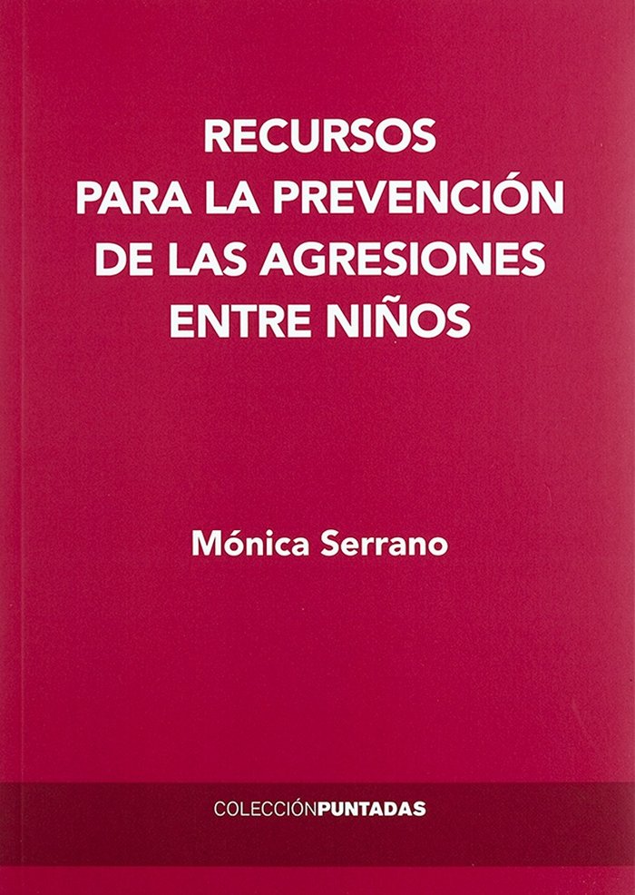 RECURSOS PARA LA PREVENCION DE LAS AGRESIONES ENTRE NIÑOS, de SERRANO MUÑOZ,MONICA | portada del libro
