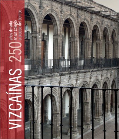 VIZCAÍNAS.250 AÑOS DE VIDA EN UN COLEGIO A PRUEBA DEL TIEMPO, de Varios autores | portada del libro