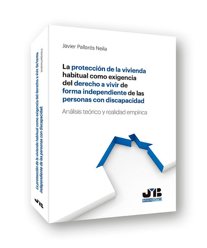 La protección de la vivienda habitual como exigencia del derecho a vivir de forma independiente de l, de Pallarés Neila, Javi