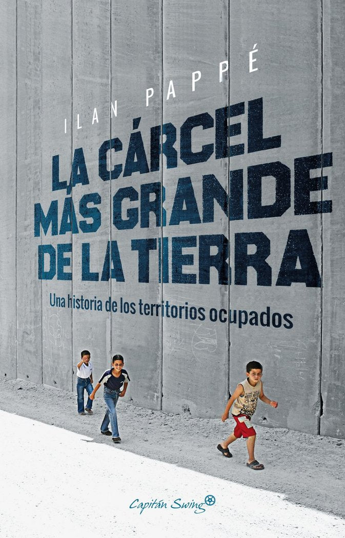 La cárcel más grande de la tierra, de Pappé, Ilan | portada del libro