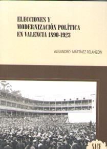 ELECCIONES Y MODERNIZACION POLITICA EN VALENCIA 1890-1923, de MARTÃNEZ RELANZÃ“N, ALEJANDRO | portada del libro