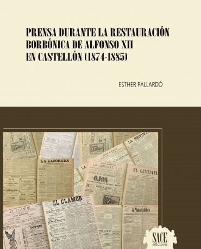 PRENSA DURANTE LA RESTAURACION BORBONICA DE ALFONSO XII EN CASTELLON (1874-1885), de PALLARDÓ PARDO, ESTHER | portada del lib