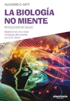 LA BIOLOGÍA NO MIENTE, de Gatti, Alejandro D. | portada del libro