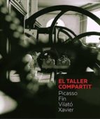 EL TALLER COMPARTIT. PICASSO, FÍN, VILATÓ, XAVIER, de Varios autores | portada del libro
