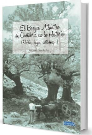 EL BOSQUE ATLÁNTICO DE CANTABRIA EN LA HISTORIA (ROBLES, HAYAS, CASTAÑOS...), de DÍAZ DE PAZ | portada del libro