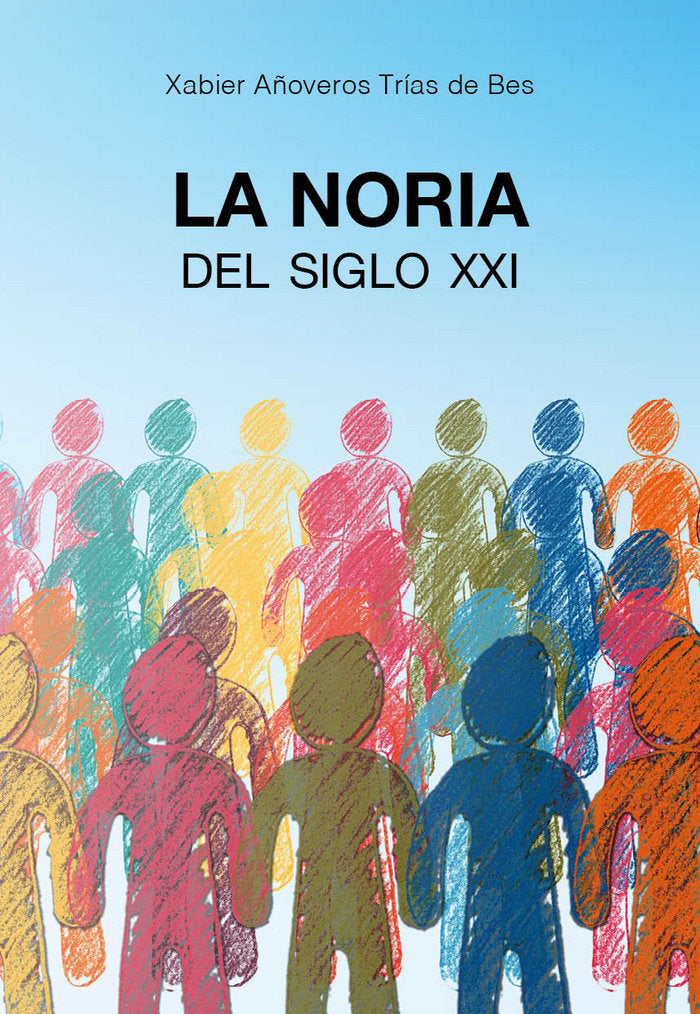 La noria del siglo XXI, de Añoveros Trías de Bes, Xabier | portada del libro
