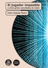 El jugador impasible y otros gritos camuflados de relato, de Guisado Muñoz, Víctor | portada del libro
