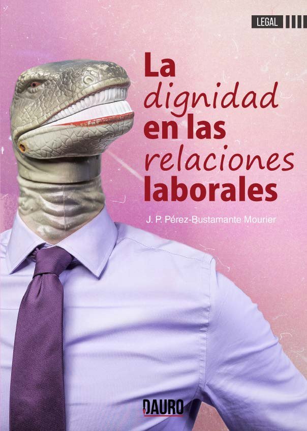 DIGNIDAD EN LAS RELACIONES LABORALES,LA, de PEREZ-BUSTAMANTE MOURIER | portada del libro