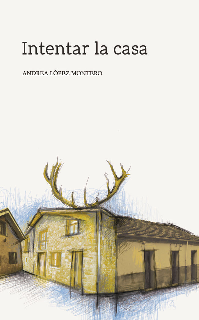 Intentar la casa, de López Montero, Andrea | portada del libro