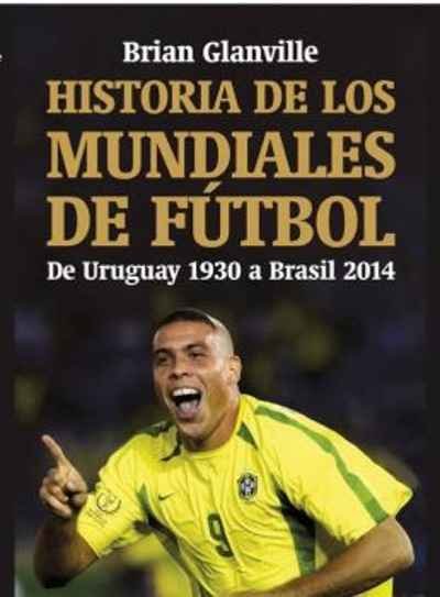 HISTORIA DE LOS MUNDIALES DE FUTBOL, de BRIAN GLANVILLE | portada del libro