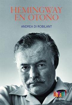 Hemingway en otoño, de Di Robilant, Andrea | portada del libro