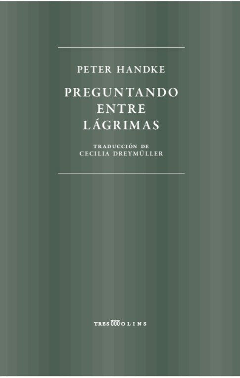 PREGUNTANDO ENTRE LAGRIMAS, de HANDKE | portada del libro