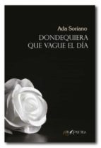 Dondequiera que vague el día, de ADA SORIANO | portada del libro