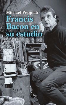 Francis Bacon en su estudio, de Peppiatt, Michael | portada del libro