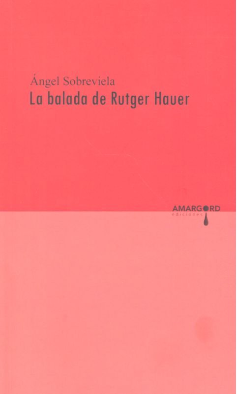 LA BALADA DE RUTGER HAUER, ANGEL SOBREVIELA, de SOBREVIELA,ANGEL | portada del libro