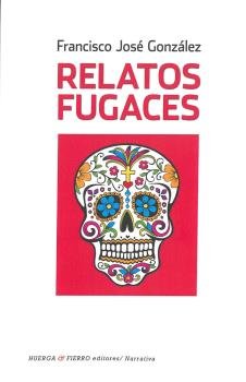 Relatos fugaces, de González López, Francisco José | portada del libro