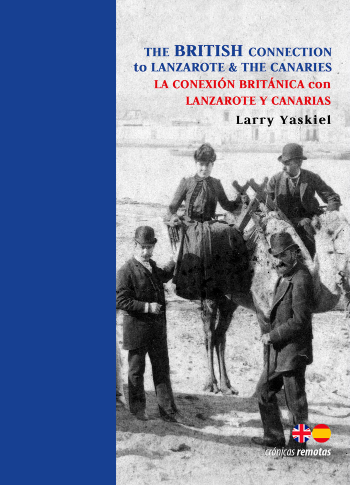 THE BRITISH CONNECTION TO LANZAROTE & THE CANARIES. LA CONEXIÓN BRITÁNICA CON LANZAROTE Y CANARIAS, de Yaskiel, Larry | porta