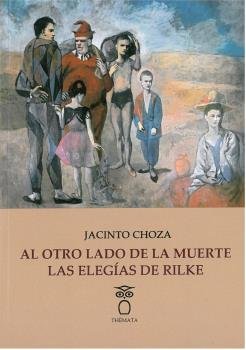 AL OTRO LADO DE LA MUERTE: LAS ELEGIAS DE RILKE, de CHOZAS, JACINTO | portada del libro