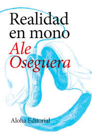 REALIDAD EN MONO, de OSEGUERA, ALE | portada del libro