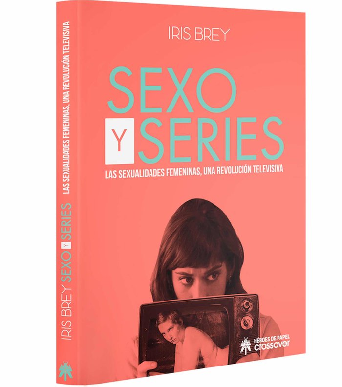 Sexo y Series, de Brey (SIN SEGUNDO APELLIDO), Iris | portada del libro