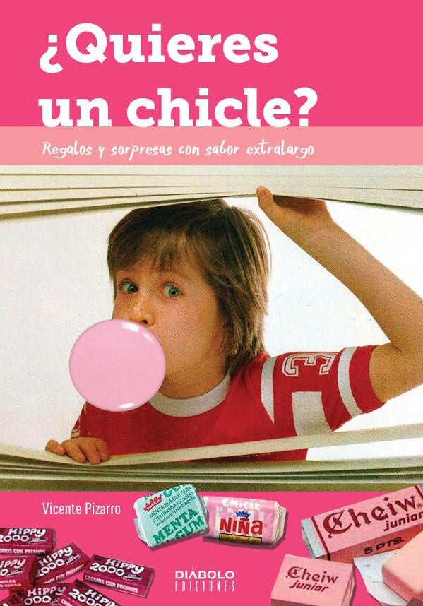 ¿QUIERES UN CHICLE? REGALOS Y SORPRESAS CON SABOR EXTRALARGO, de PIZARRO,VICENTE | portada del libro