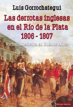 Las derrotas inglesas en el Río de la Plata 1806 - 1807, de Gorrochategui Santos, Luis | portada del libro